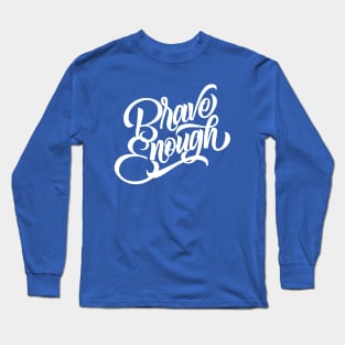 Brave Enough Long Sleeve T-Shirt